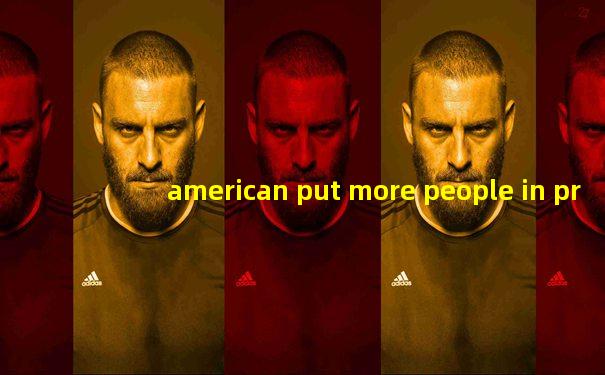 american put more people in prison in the
